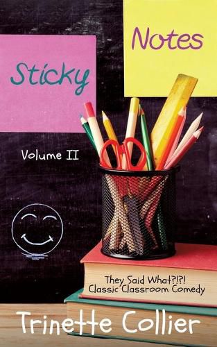 Cover image for Sticky Notes Volume 2: They Said What?!?! Classic Classroom Comedy