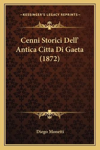 Cover image for Cenni Storici Dell' Antica Citta Di Gaeta (1872)