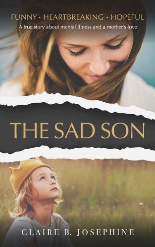 Cover image for The Sad Son: A true story about mental illness and a mother's love