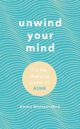 Cover image for Unwind Your Mind: The life-changing power of ASMR