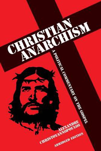 Cover image for Christian Anarchism: A Political Commentary on the Gospel: Abridged Edition