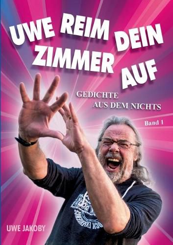 Cover image for Uwe reim dein Zimmer auf: Gedichte aus dem Nichts