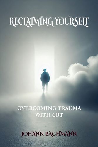 Cover image for Reclaiming Yourself Overcoming Trauma with CBT