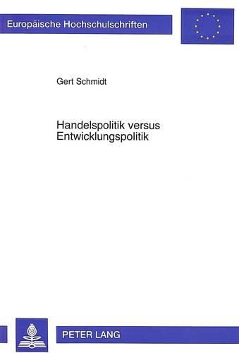 Cover image for Handelspolitik Versus Entwicklungspolitik: Vergleich Der Praeferenzgewaehrung Der Europaeischen Union Und Oesterreichs