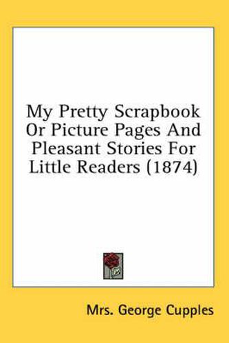 My Pretty Scrapbook or Picture Pages and Pleasant Stories for Little Readers (1874)