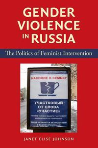 Cover image for Gender Violence in Russia: The Politics of Feminist Intervention