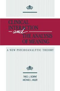 Cover image for Clinical Interaction and the Analysis of Meaning: A New Psychoanalytic Theory