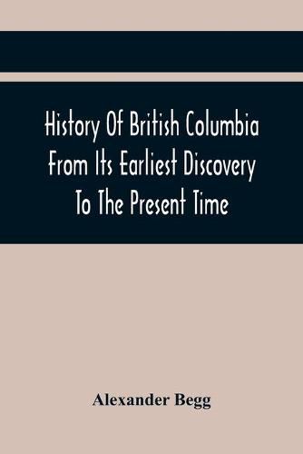 Cover image for History Of British Columbia From Its Earliest Discovery To The Present Time