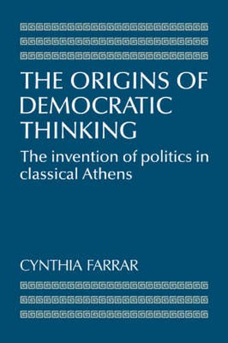 Cover image for The Origins of Democratic Thinking: The Invention of Politics in Classical Athens