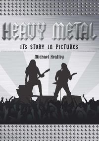 Cover image for Heavy Metal: The Story in Pictures