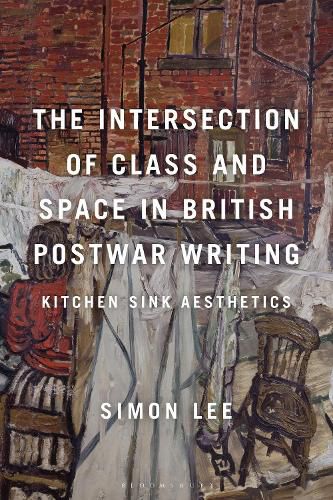 The Intersection of Class and Space in British Postwar Writing: Kitchen Sink Aesthetics