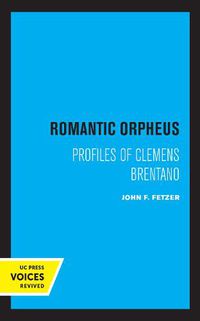 Cover image for Romantic Orpheus: Profiles of Clemens Brentano