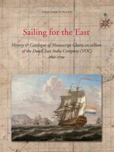 Cover image for Sailing for the East: History and Catalogue of Manuscript Charts on Vellum of the Dutch East India Company (VOC), 1602-1799