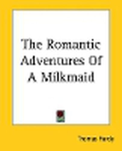Cover image for The Romantic Adventures Of A Milkmaid