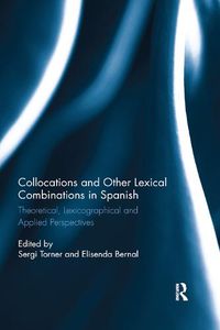 Cover image for Collocations and other lexical combinations in Spanish: Theoretical, lexicographical and applied perspectives