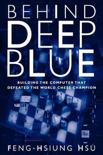 Cover image for Behind Deep Blue: Building the Computer That Defeated the World Chess Champion