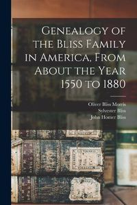 Cover image for Genealogy of the Bliss Family in America, From About the Year 1550 to 1880