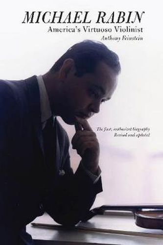 Cover image for Michael Rabin - America's Virtuoso Violinist: The First, Authorized Biography Revised and Updated