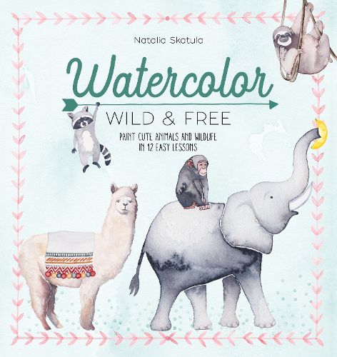 Cover image for Watercolor Wild and Free: Paint cute animals and wildlife in 12 easy lessons