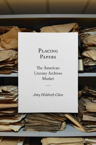 Cover image for Placing Papers: The American Literary Archives Market