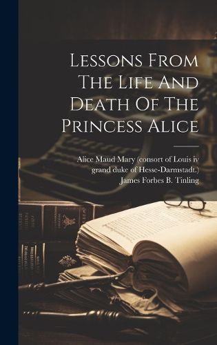 Cover image for Lessons From The Life And Death Of The Princess Alice