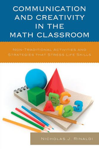 Communication and Creativity in the Math Classroom: Non-Traditional Activities and Strategies that Stress Life Skills