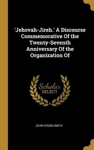 Cover image for 'Jehovah-Jireh.' A Discourse Commemorative Of the Twenty-Seventh Anniversary Of the Organization Of