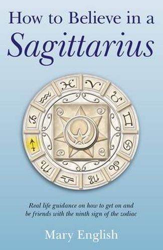 How to Believe in a Sagittarius - Real life guidance on how to get on and be friends with the ninth sign of the zodiac