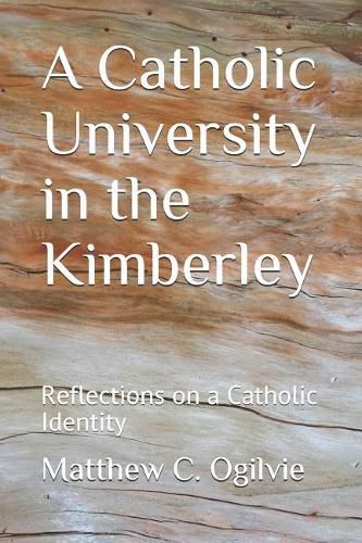 Cover image for A Catholic University in the Kimberley: Reflections on a Catholic Identity