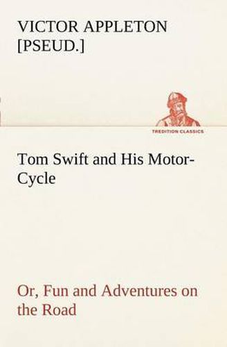 Cover image for Tom Swift and His Motor-Cycle, or, Fun and Adventures on the Road