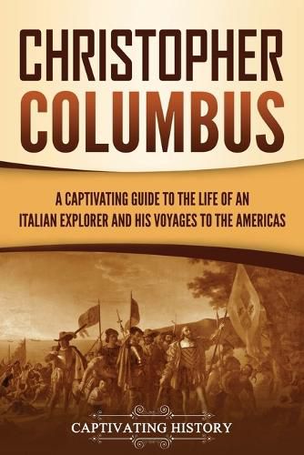 Cover image for Christopher Columbus: A Captivating Guide to the Life of an Italian Explorer and His Voyages to the Americas