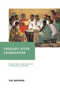 Cover image for Theology after Colonization: Bediako, Barth, and the Future of Theological Reflection