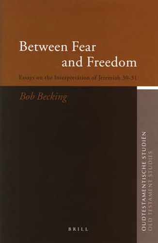 Between Fear and Freedom: Essays on the Interpretation of Jeremiah 30-31