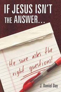 Cover image for If Jesus Isn't the Answer... He Sure Asks the Right Questions!