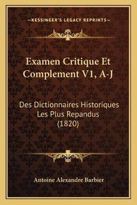 Cover image for Examen Critique Et Complement V1, A-J: Des Dictionnaires Historiques Les Plus Repandus (1820)