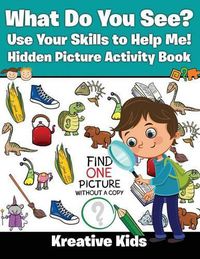 Cover image for What Do You See? Use Your Skills to Help Me! Hidden Picture Activity Book