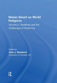 Cover image for Ninian Smart on World Religions: Volume 2: Traditions and the Challenges of Modernity