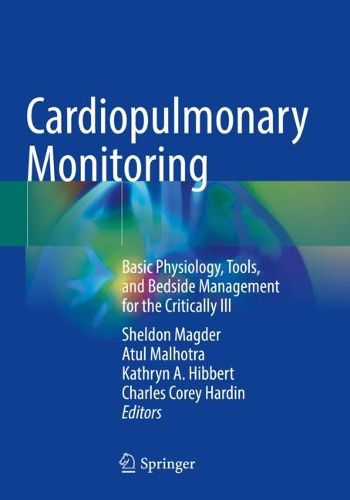 Cover image for Cardiopulmonary Monitoring: Basic Physiology, Tools, and Bedside Management for the Critically Ill