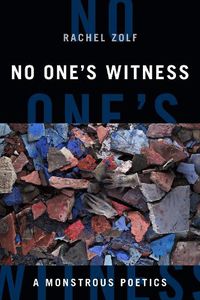 Cover image for No One's Witness: A Monstrous Poetics