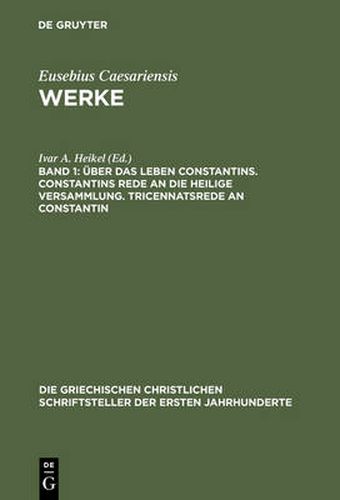 Cover image for UEber Das Leben Constantins. Constantins Rede an Die Heilige Versammlung. Tricennatsrede an Constantin