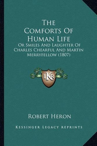 The Comforts of Human Life: Or Smiles and Laughter of Charles Chearful and Martin Merryfellow (1807)