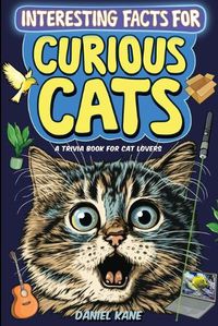 Cover image for Interesting Facts for Curious Cats, A Trivia Book for Adults & Teens