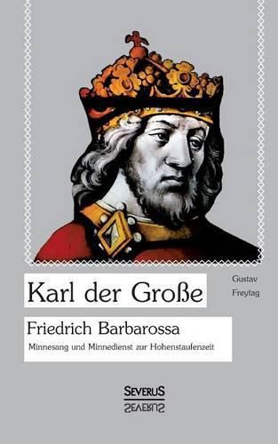 Cover image for Karl der Grosse. Friedrich Barbarossa.: Minnesang und Minnedienst zur Hohenstaufenzeit