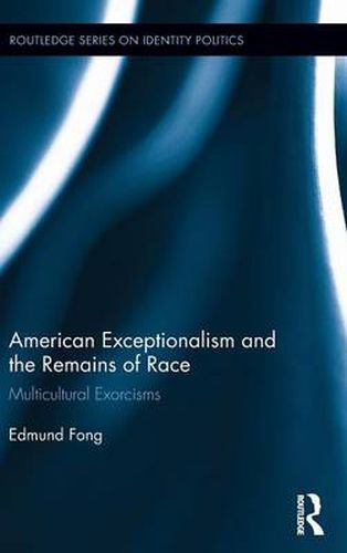 Cover image for American Exceptionalism and the Remains of Race: Multicultural Exorcisms