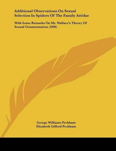 Additional Observations on Sexual Selection in Spiders of the Family Attidae: With Some Remarks on Mr. Wallace's Theory of Sexual Ornamentation (1890)