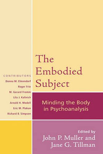 The Embodied Subject: Minding the Body in Psychoanalysis