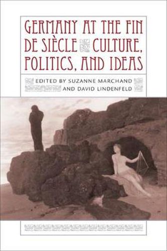 Cover image for Germany at the Fin de SiAcle: Culture, Politics, and Ideas