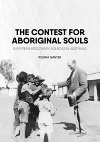 Cover image for The Contest for Aboriginal Souls: European Missionary Agendas in Australia