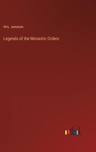 Cover image for Legends of the Monastic Orders
