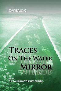 Cover image for Traces on the Water Mirror: Volume III: The Falling of the Lies Empire